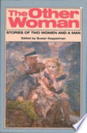 The Other woman : stories of two women and a man / edited and with an introduction by Susan Koppelman.