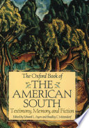 The Oxford book of the American South : testimony, memory, and fiction / edited by Edward L. Ayers, Bradley C. Mittendorf.