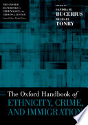 The Oxford handbook of ethnicity, crime, and immigration /