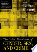 The Oxford handbook of gender, sex, and crime / edited by Rosemary Gartner and Bill McCarthy.
