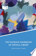 The Palgrave handbook of critical theory / Michael J. Thompson, editor.