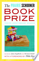 The Prairie Schooner Book Prize : tenth anniversary reader / edited by James Engelhardt and Marianne Kunkel ; foreword by Hilda Raz.