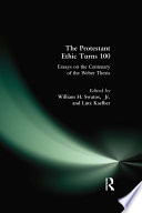 The Protestant ethic turns 100 : essays on the centenary of the Weber thesis / edited by William H. Swatos, Jr. and Lutz Kaelber.