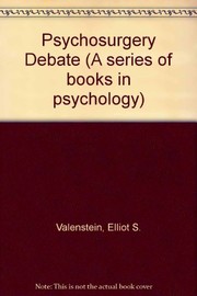 The Psychosurgery debate : scientific, legal, and ethical perspectives / edited by Elliot S. Valenstein.