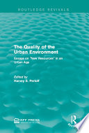 The Quality of the urban environment : essays on "new resources" in an urban age / edited by Harvey S. Perloff.