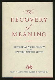The Recovery of meaning : historical archaeology in the eastern United States / edited by Mark P. Leone and Parker B. Potter, Jr.