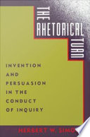 The Rhetorical turn : invention and persuasion in the conduct of inquiry / edited by Herbert W. Simons.