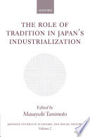 The Role of tradition in Japan's industrialization : another path to industrialization /