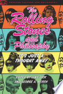 The Rolling Stones and philosophy : it's just a thought away /