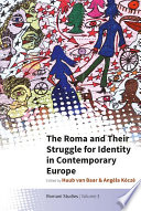 The Roma and their struggle for identity in contemporary Europe / edited by Huub van Baar and Angéla Kóczé.