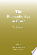 The Romantic age in prose : an anthology / edited by Alan W. Bellringer and C.B. Jones.