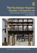 The Routledge Hispanic studies companion to early modern Spanish literature and culture / edited by Rodrigo Cacho Casal and Caroline Egan.