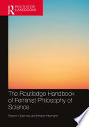 The Routledge handbook of feminist philosophy of science /