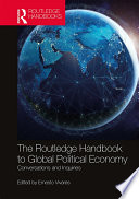 The Routledge handbook to global political economy : conversations and inquiries /