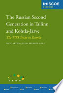 The Russian second generation in Tallinn and Kohtla-Järve : the TIES study in Estonia / edited by Raivo Vetik and Jelena Helemäe.