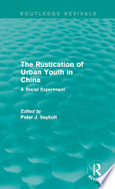 The Rustication of urban youth in China : a social experiment /