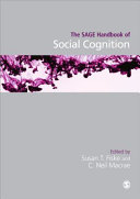 The SAGE handbook of social cognition / edited by Susan T. Fiske and C. Neil Macrae.