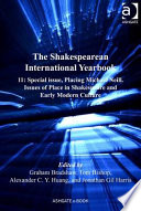 The Shakespearean international yearbook. issues of place in Shakespeare and early modern culture /