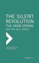 The Silent Revolution : the Arab Spring and the Gulf States /