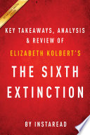The Sixth Extinction: An Unnatural History by Elizabeth Kolbert : Key Takeaways, Analysis & Review /
