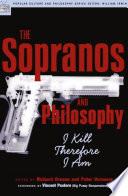 The Sopranos and philosophy : I kill therefore I am /