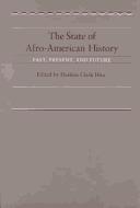 The State of Afro-American history : past, present, and future / edited by Darlene Clark Hine ; with an introduction by Thomas C. Holt.