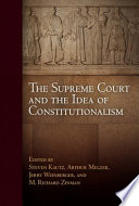 The Supreme Court and the idea of constitutionalism edited by Steven Kautz ... [et al.].