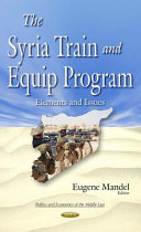 The Syria Train and Equip Program : elements and issues /