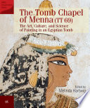The Tomb Chapel of Menna (TT 69) The Art, Culture, and Science of Painting in an Egyptian Tomb /