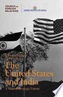 The United States and India : a shared strategic future / Robert D. Blackwill and Naresh Chandra, chairs, Christopher Clary, rapporteur.
