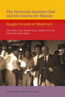 The University Socialist Club and the contest for Malaya : tangled strands of modernity / Kah Seng Loh [and others].