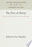 The Uses of Charity : the Poor on Relief in the Nineteenth-Century Metropolis / Peter Mandler.