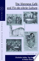 The Viennese café and fin-de-siècle culture / edited by Charlotte Ashby, Tag Gronberg and Simon Shaw-Miller.