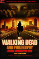 The Walking dead and philosophy : zombie apocalypse now /