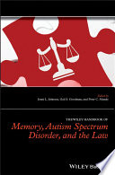 The Wiley handbook of memory, autism spectrum disorder, and the law /