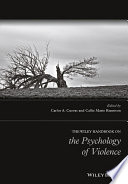 The Wiley handbook on the psychology of violence / edited by Carlos A. Cuevas and Callie Marie Rennison ; contributors, Andia Azimi [and seventy-two others].