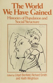 The World we have gained : histories of population and social structure / edited by Lloyd Bonfield, Richard M. Smith, and Keith Wrightson.