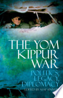 The Yom Kippur War : politics, legacy, diplomacy / Asaf Siniver, [editor].