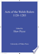 The acts of Welsh rulers, 1120-1283 / edited by Huw Pryce ; with the assistance of Charles Insley.