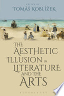 The aesthetic illusion in literature and the arts / edited by Tomáš Koblížek.