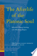 The afterlife of the Platonic soul : reflections of Platonic psychology in the monotheistic religions / edited by Maha Elkaisy-Friemuth and John M. Dillon.