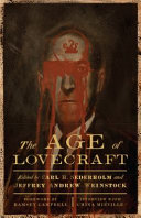 The age of Lovecraft / Carl H. Sederholm and Jeffrey Andrew Weinstock, editors ; foreword by Ramsey Campbell ; afterword, interview with China Mioville.