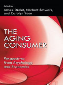 The aging consumer perspectives from psychology and economics /