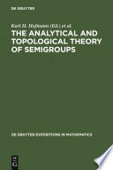 The analytical and topological theory of semigroups : trend and developments /