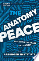 The anatomy of peace : resolving the heart of conflict /