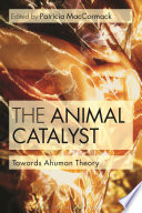 The animal catalyst : towards ahuman theory /