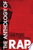 The anthology of rap / edited by Adam Bradley, Andrew DuBois ; foreword by Henry Louis Gates, Jr. ; afterwords by Chuck D and Common.