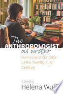 The anthropologist as writer : genres and contexts in the twenty-first century /