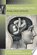 The anthropology of the fetus : biology, culture, and society /
