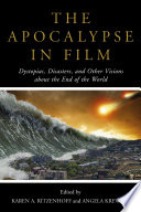 The apocalypse in film : dystopias, disasters, and other visions about the end of the world /